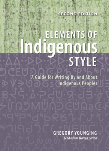 cover of Elements of Indigenous Style, 2nd Ed. by Gregory Younging edited by Warren Cariou, Deanna Reder, Lorena Sekwan Fontaine, and Jordan Abel, published by Brush Education